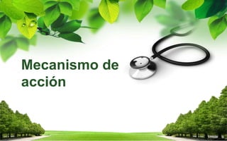 Mecanismo de
acción
 
