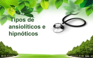 Tipos de
ansiolíticos e
hipnóticos
 