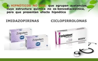 d) HIPNÓTICOS NO BZD, que agrupan sustancias,
cuya estructura química no es benzodiacepínica,
pero que presentan efecto hipnótico
IMIDAZOPIRINAS CICLOPIRROLONAS
 