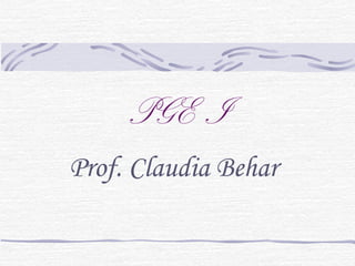 PGE I
Prof. Claudia Behar
 