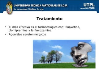 Tratamiento El más efectivo es el farmacológico con: fluoxetina, clomipramina y la fluvoxamina Agonistas serotoninérgicos 
