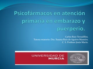 Carlos Ruiz Terradillos.
Tutora rotatorio: Dra. Susana Ruiz de Aguirre Maneiro.
C. S. Profesor Jesús Marín.
 