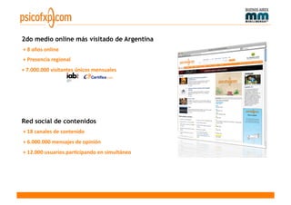 2do medio online más visitado de Argentina
 + 8 años online 
 + Presencia regional 
+ 7.000.000 visitantes únicos mensuales 




Red social de contenidos
 + 18 canales de contenido 
 + 6.000.000 mensajes de opinión 
 + 12.000 usuarios par?cipando en simultáneo 
 