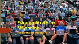 Psicografía de los
Millennials
Nino Zegarra Malatesta
 