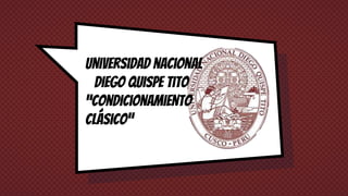 Universidad nacional
Diego Quispe Tito
“condicionamiento
clásico”
 