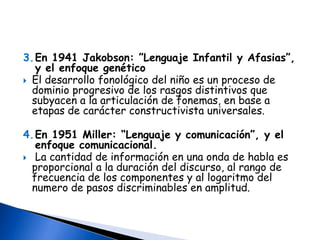 b. Línea heterodoxa del conductismo norteamericano: Watson (E-R el lenguaje como medio para alcanzar fines, función de la palabra es doble- la palabra provoca reacción y es mecanismo del pensamiento. Redujo el pensamiento al lenguaje) y Skinner (Descripción del lenguaje en la forma de tipos de comportamientos lingüísticos -comportamientos operantes-). Importancia del enfoque conductual: Esfuerzo por una aproximación experimental.Prolongación en teorías del aprendizaje y del comportamiento mas complejas y sofisticadas que se van insertando en la psicolingüística.Su polémica ha enriquecido aspectos metodológicos y teóricos al estudio psicológico del lenguajeAportes experimentales como el de la función integradora del lenguaje