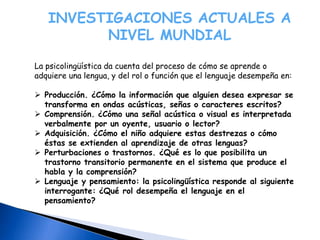 La Psl. Soviética de tradición vigotskiana y constituida por Leontiev y Luria (destaca su desarrollo neurolingüística). En estos libros desarrollaba un modelo histórico-cultural de la evolución psicolingüística del lenguaje. El lenguaje se desenvuelve de la palabra a la oración. Mientras que el pensamiento se desenvuelve de los complejos significados a las unidades semánticas desplegadas.Para Leontiev la psicolingüística es la ciencia que se ocupa del habla como actividad (Haug, 1979).