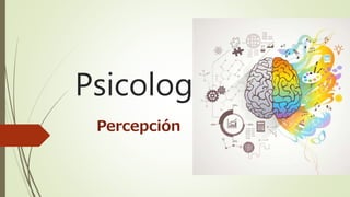 Psicología
Percepción
 