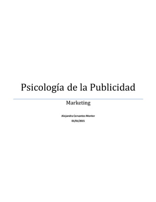 Psicología de la Publicidad
Marketing
Alejandra Cervantes Monter
01/01/2015
 