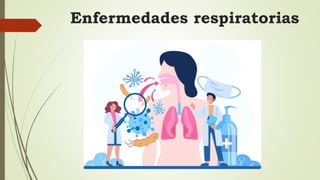 Enfermedades respiratorias
 