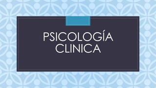 PSICOLOGÍA 
C 
CLINICA 
 
