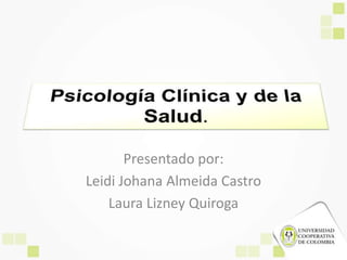 Presentado por:
Leidi Johana Almeida Castro
Laura Lizney Quiroga
 