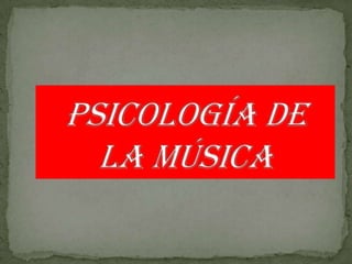 PSICOLOGÍA DE LA MÚSICA 