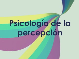 Psicología de la
percepción

 
