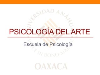 PSICOLOGÍA DEL ARTE
Escuela de Psicología

 