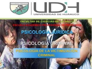1 
ESCUELA ACADÉMICO PROFESIONAL DE PSICOLOGÍA 
PSICOLOGÍA DE LA VICTIMIZACIÓN 
CRIMINAL 
 