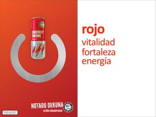 rojo
vitalidad
fortaleza
energía
 