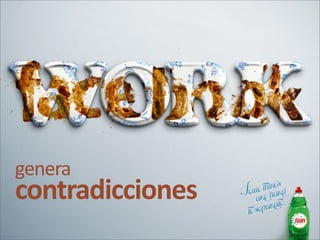 genera
contradicciones
 