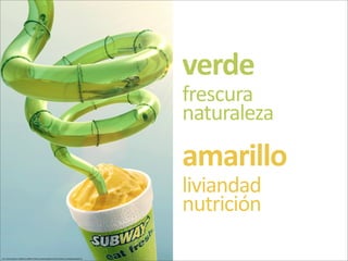 verde
frescura
naturaleza
amarillo
liviandad
nutrición
 