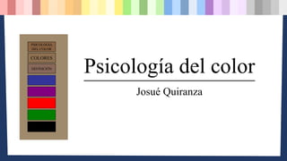 Psicología del color
Josué Quiranza
PSICOLOGIA
DEL COLOR
COLORES
DEFINICIÒN
 