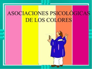 ASOCIACIONES PSICOLÓGICAS
DE LOS COLORES
 