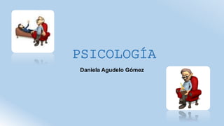 PSICOLOGÍA 
Daniela Agudelo Gómez 
 