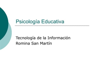 Psicología Educativa Tecnología de la Información Romina San Martín 