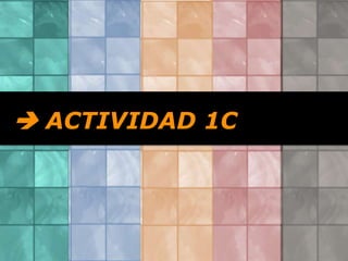  ACTIVIDAD 1C

 