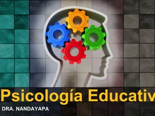 Psicología Educativa 
DRA. NANDAYAPA 
 