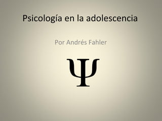 Psicología en la adolescencia

        Por Andrés Fahler
 