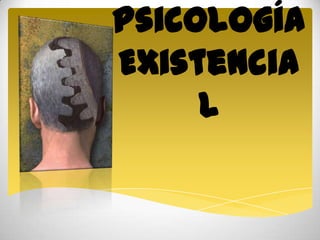 Psicología
Existencia
     l
 