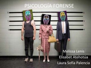 PSICOLOGÍA FORENSE

Melissa Lenis
Elisabet Atehotúa
Laura Sofía Palencia

 