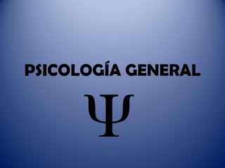 PSICOLOGÍA GENERAL
 
