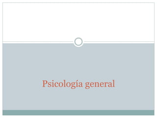 Psicología general 
 