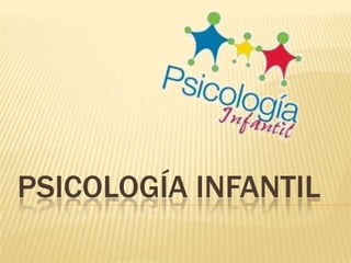 PSICOLOGÍA INFANTIL
 