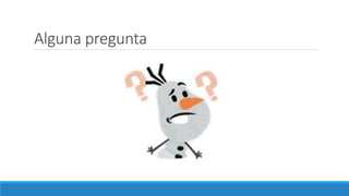 Alguna pregunta
 