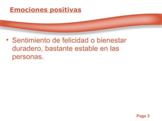 Emociones positivas Sentimiento de felicidad o bienestar duradero, bastante estable en las personas.