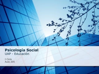 Psicología Social UAP - Educación   I Ciclo Aula 205 