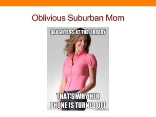 Oblivious Suburban Mom
 