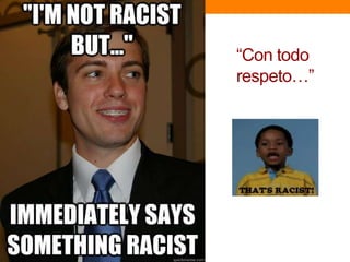 “Con todo
respeto…”
 