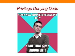 Privilege Denying Dude
 