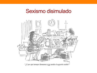Sexismo disimulado
 