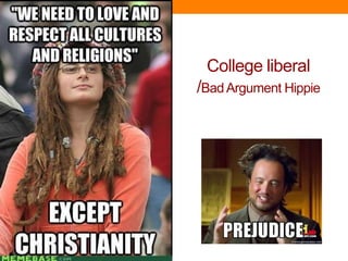College liberal
/BadArgument Hippie
 