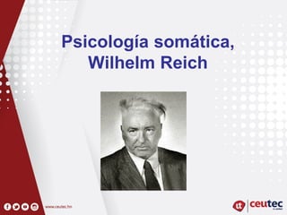 Psicología somática,
Wilhelm Reich
 