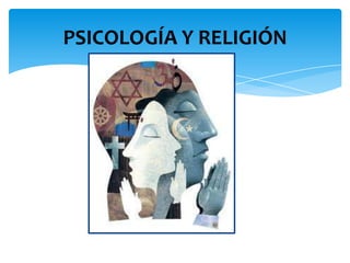 PSICOLOGÍA Y RELIGIÓN
 