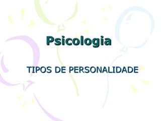 Psicologia  TIPOS DE PERSONALIDADE 