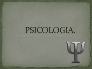 PSICOLOGIA. 