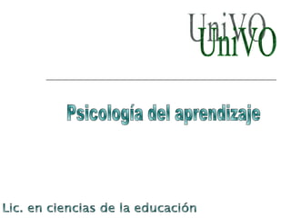 Psicología del aprendizaje UniVO Lic. en ciencias de la educación 