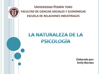 UNIVERSIDAD FERMÍN TORO
FACULTAD DE CIENCIAS SOCIALES Y ECONÓMICAS
   ESCUELA DE RELACIONES INDUSTRIALES




                                   Elaborado por:
                                    Emily Morales
 