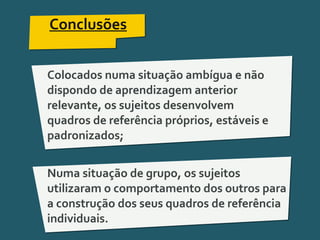 Pensar Azul 11.º06 ∎ argumentação e retórica 01 ∎
Conclusões
Colocados numa situação ambígua e não
dispondo de aprendizagem anterior
relevante, os sujeitos desenvolvem
quadros de referência próprios, estáveis e
padronizados;
Numa situação de grupo, os sujeitos
utilizaram o comportamento dos outros para
a construção dos seus quadros de referência
individuais.
 